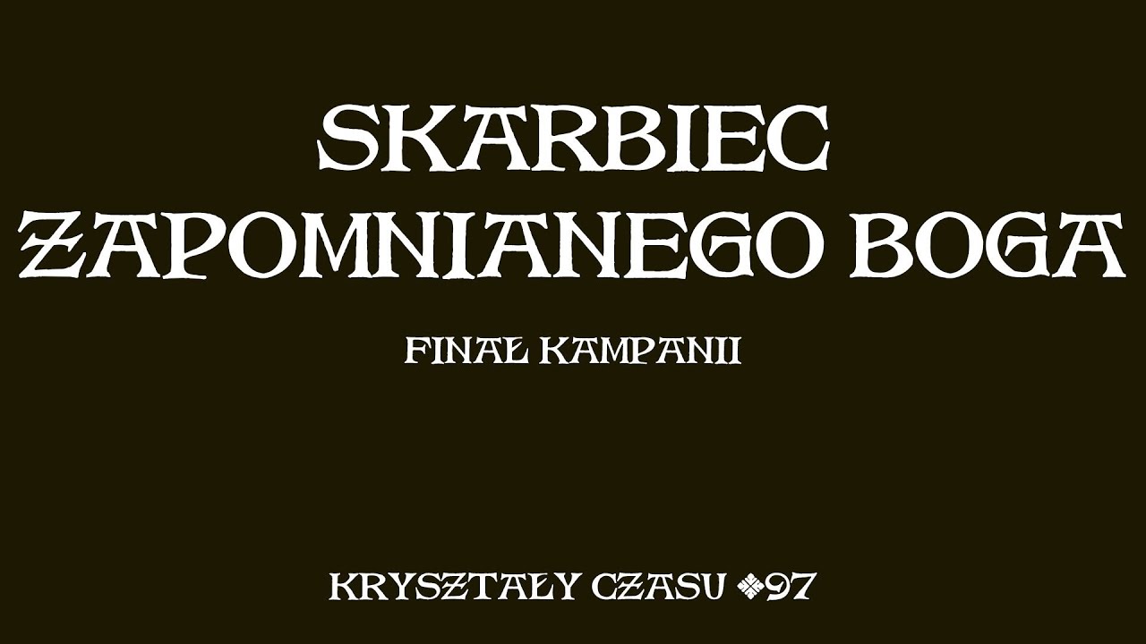 Kryształy Czasu #97 - Skarbiec zapomnianego boga - finał kampanii