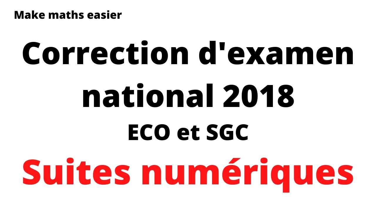 Correction d'examen national de maths 2018 ECO et SGC (session normale ) . Suites numériques