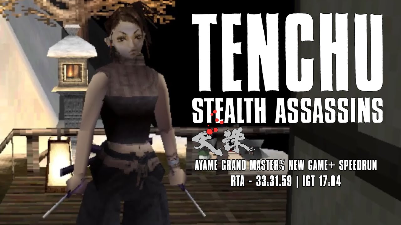 Tenchu: Stealth Assassins - Ayame Grand Master% New Game+ Speedrun - RTA 33:31.59 | IGT 17:04