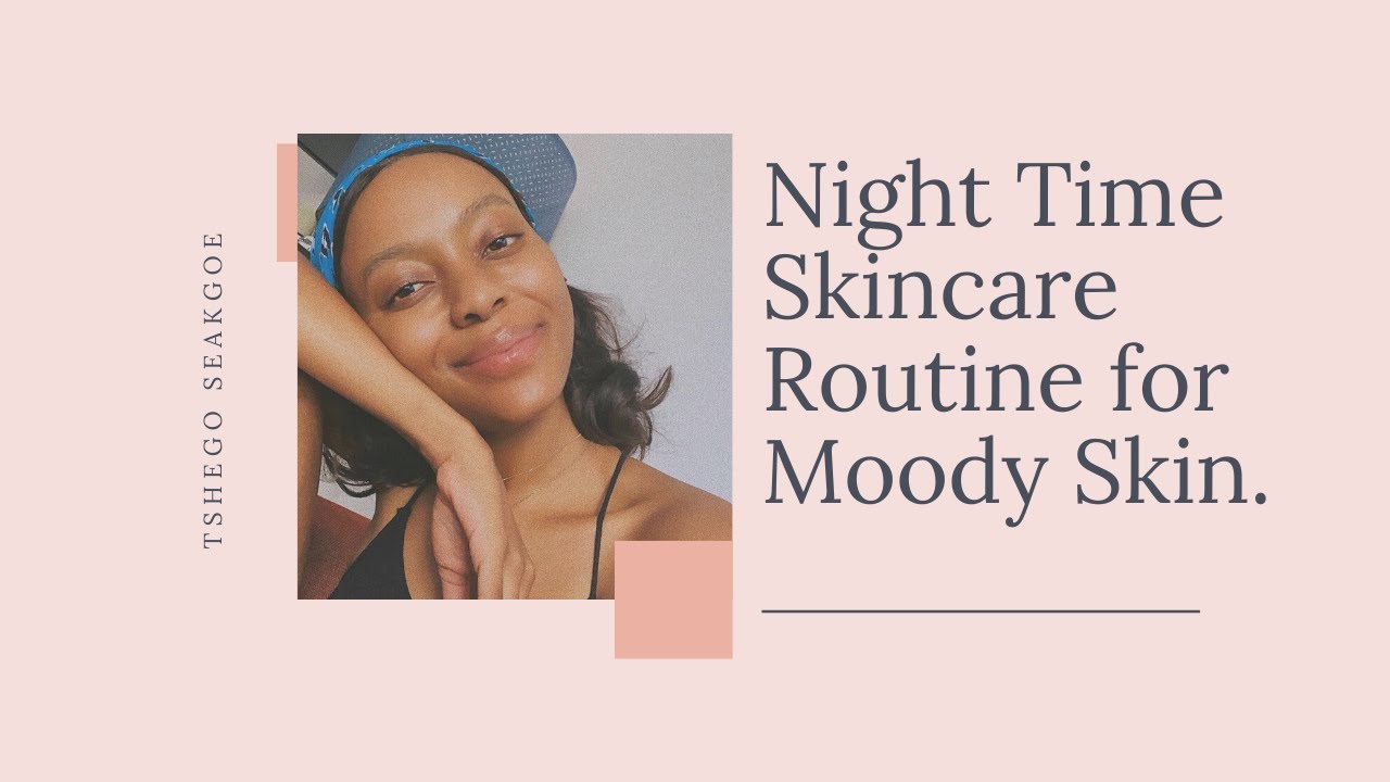 Night Time Skincare Routine for Moody Skin
