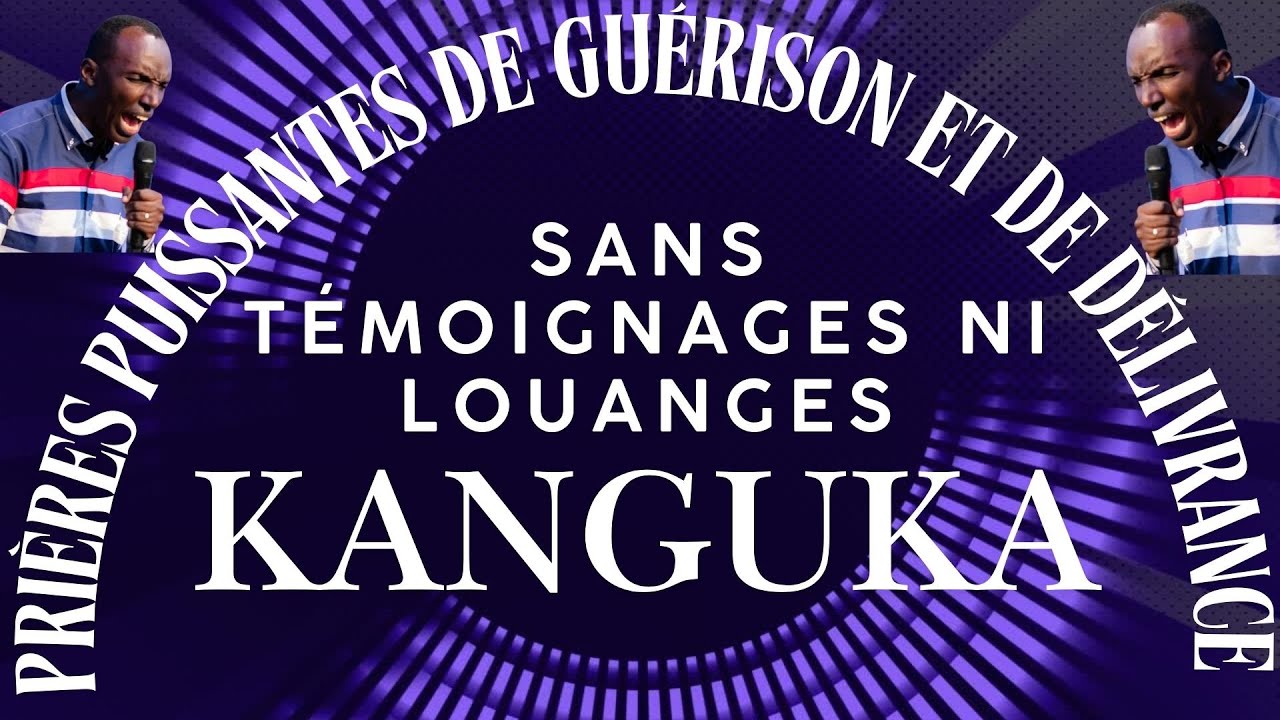 Prière Puissante Kanguka pour la Guérison et la Délivrance | Sans Témoignages ni Chants