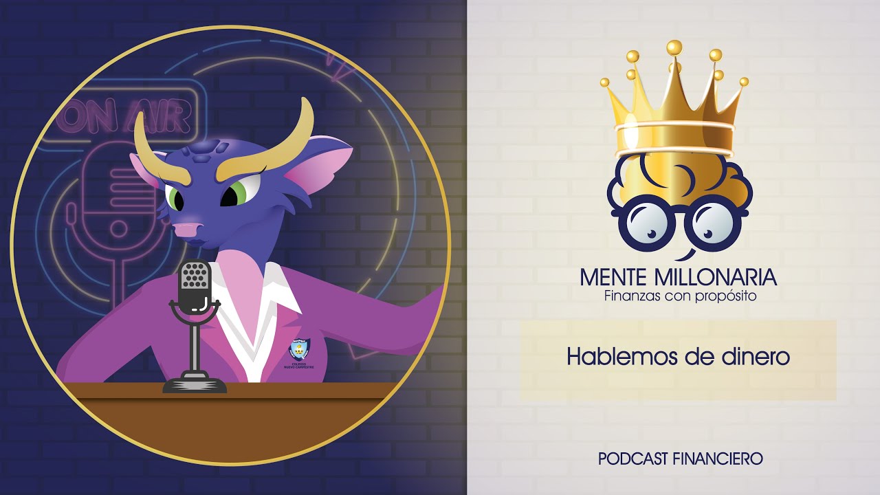 Hablemos de dinero | Mente Millonaria | Podcast financiero | Colegio Nuevo Campestre