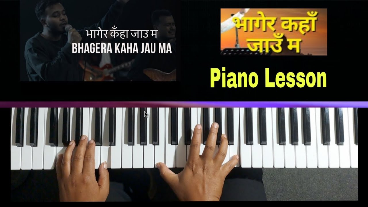 भागेर कॅंहा जाउ म । Bhagera Kaha Jau Ma piano lesson