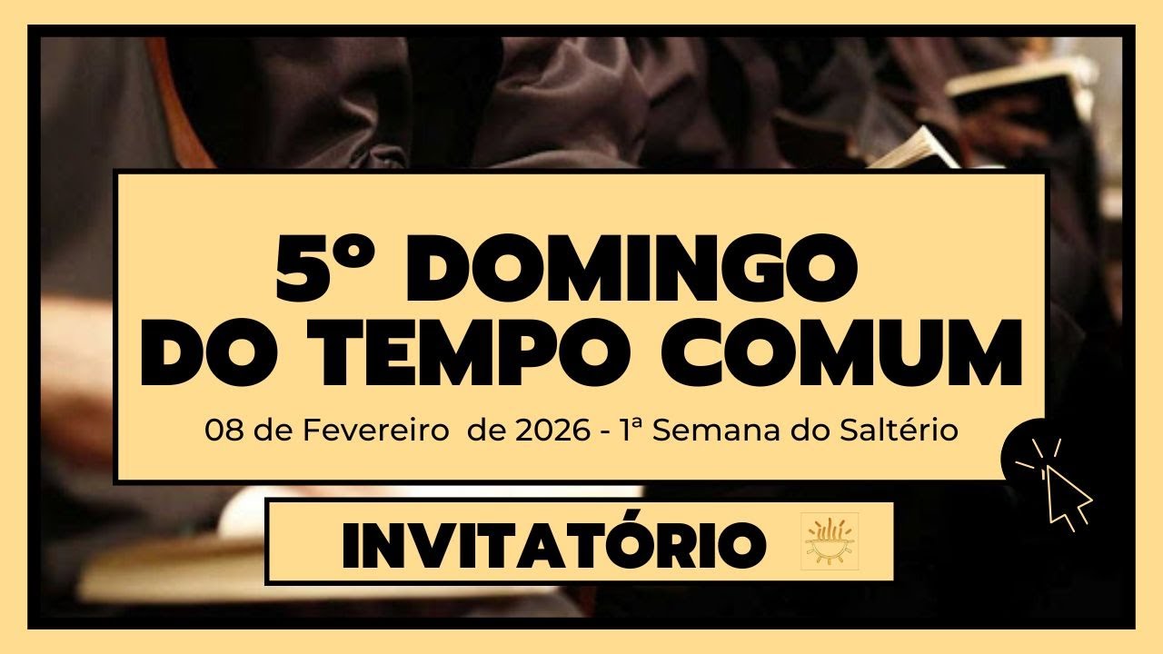 Invitatório - 08 de Fevereiro de 2026 | Tempo Comum | Domingo.