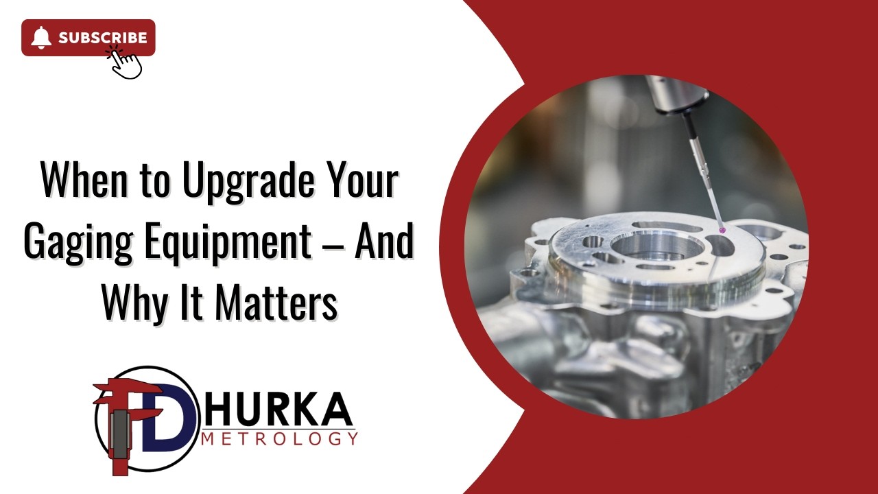 When to Upgrade Your Gaging Equipment – And Why It Matters