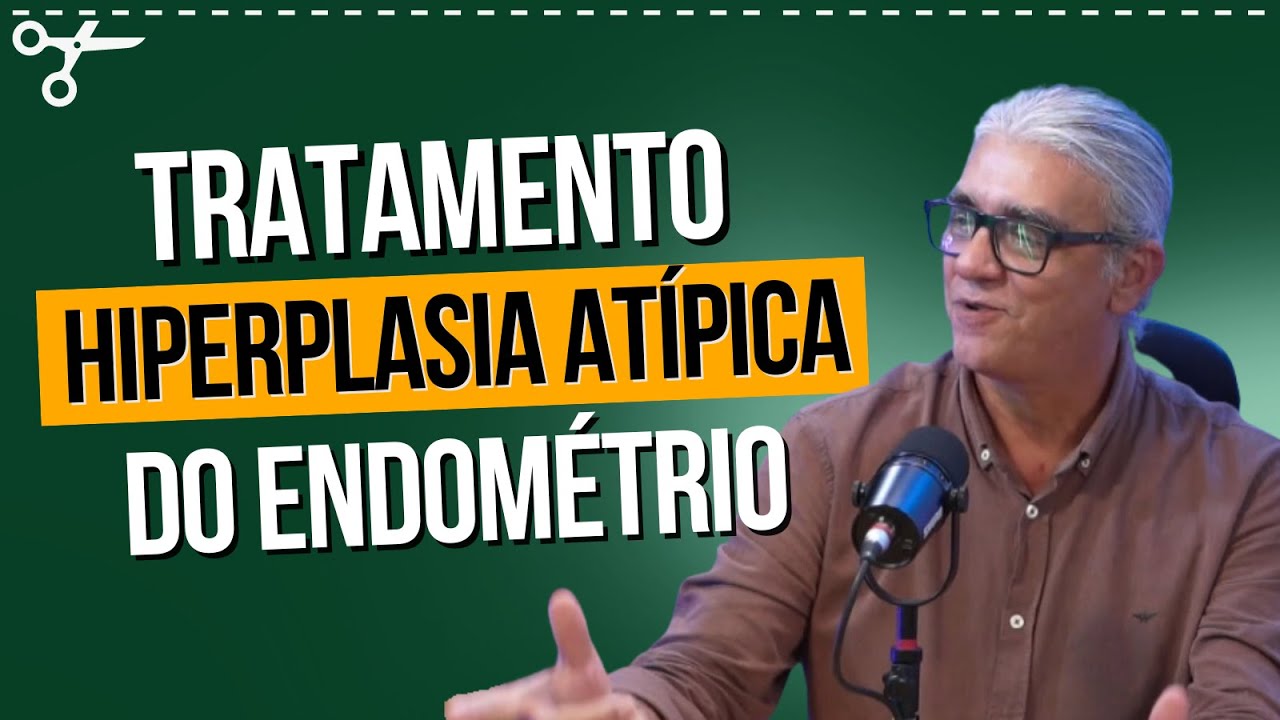 Tratamento das Hiperplasias Atípicas de Endométrio: Guia para Ginecologistas