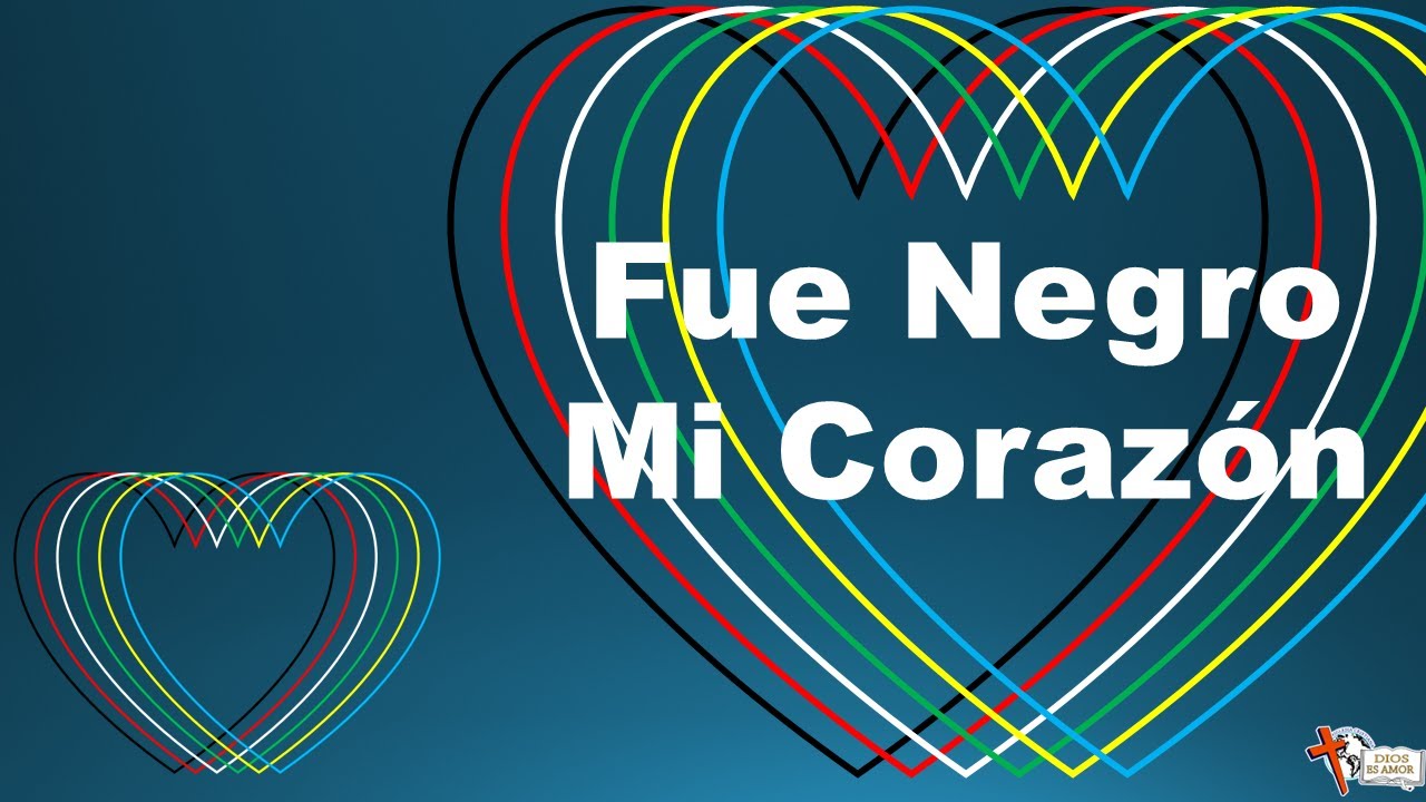 Fue negro mi corazón.
