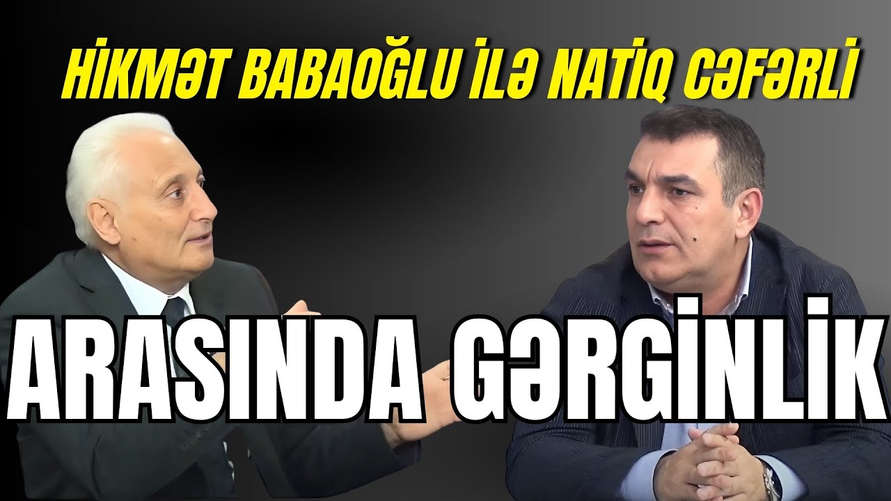 Hikmət Babaoğlu ilə Natiq Cəfərli arasında GƏRGİNLİK: BELƏ OLMAZ!