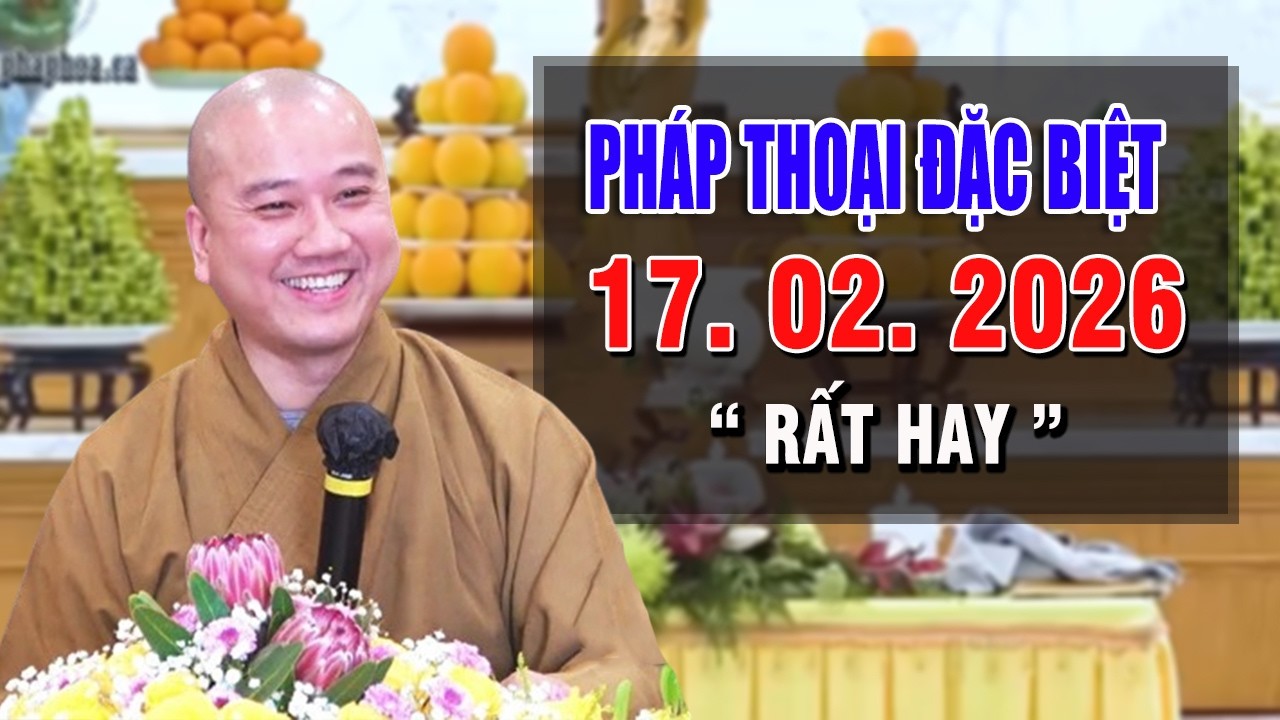 Pháp Thoại Đặc Biệt Hay - ĐĂNG NGÀY 09. 02. 2026 - Giảng Sư Thích Pháp Hòa