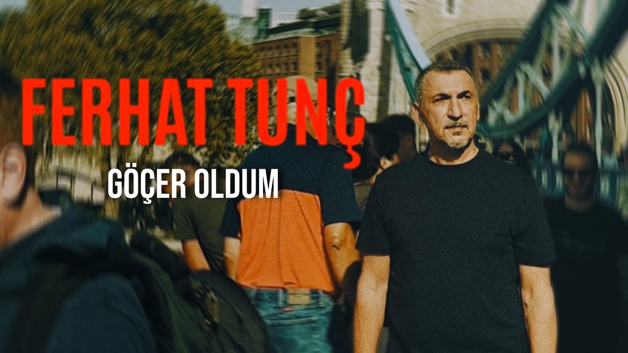 Ferhat TUNÇ – Göçer Oldum