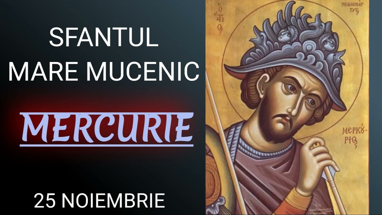 SFANTUL MARE MUCENIC MERCURIE - 25 noiembrie