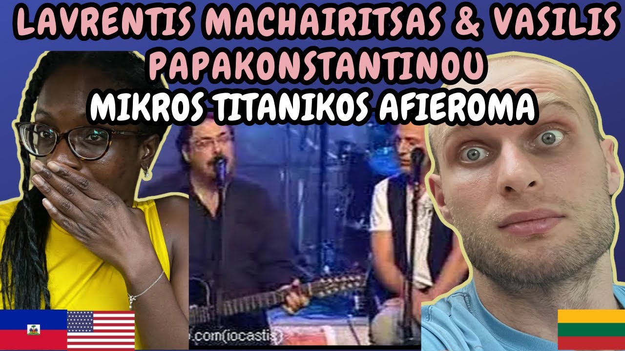 REACTION TO Lavrentis Machairitsas & Vasilis Papakonstantinou - Mikros Titanikos Afieroma