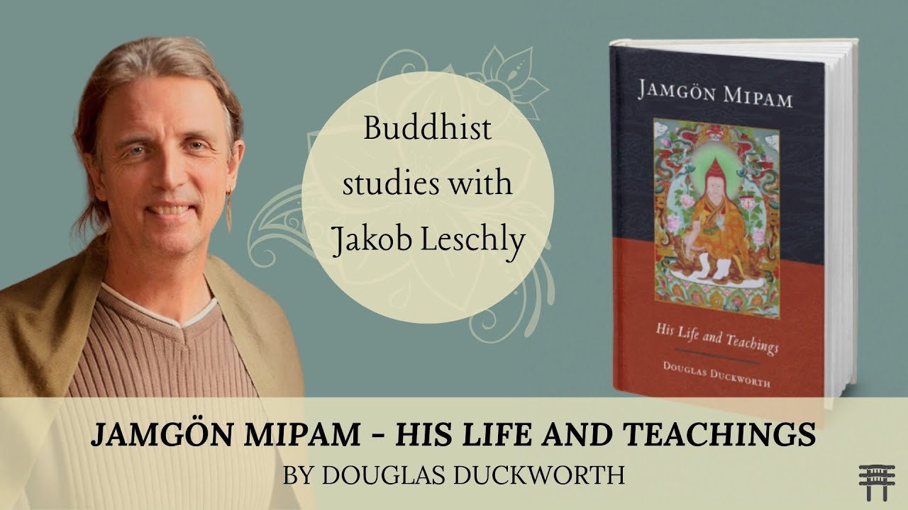 Part 1 - Buddhist studies with Jakob Leschly: Jamgön Mipham His Life and Teachings