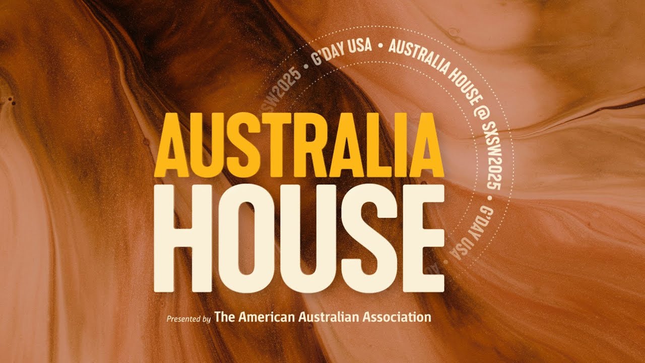 AUSTRALIA HOUSE @SXSW  2025