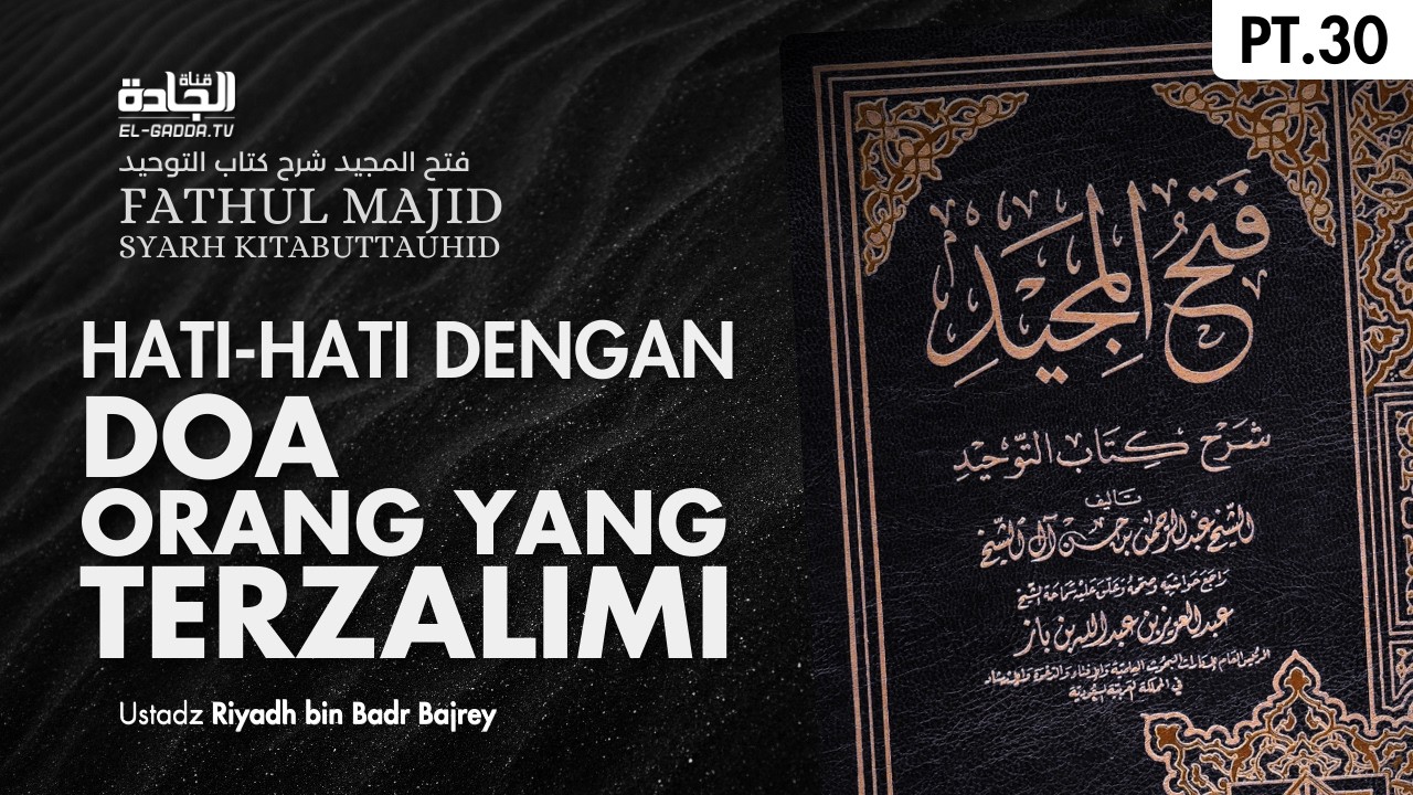 FATHUL MAJID (030): Hati-hati dengan Dosa Orang yang Terzalimi