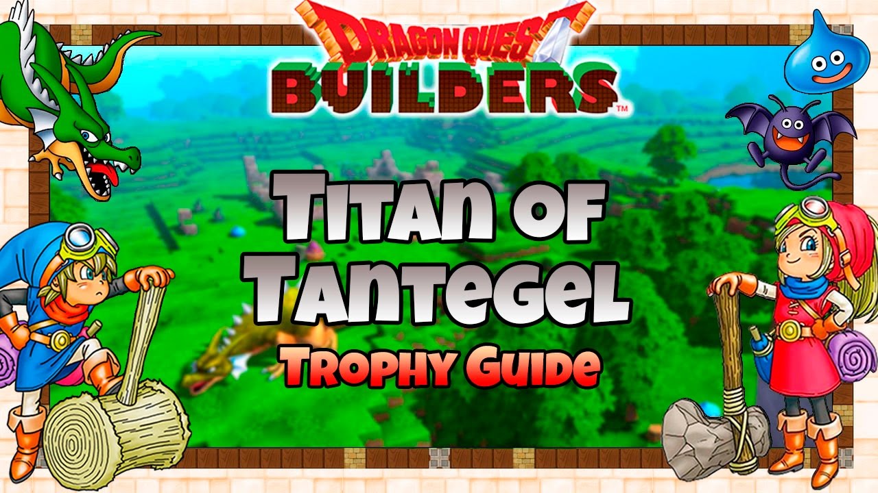 Dragon Quest Builders - Titan of Tantegel Trophy Guide (Tantegel Challenges Guide)