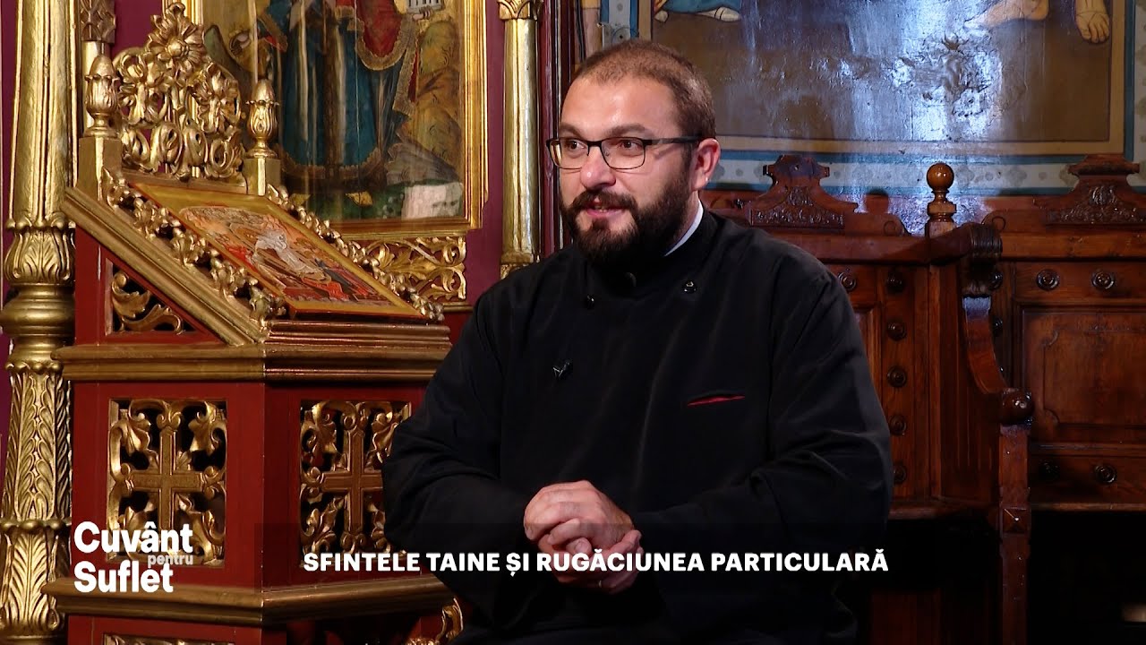Cuv&acirc;nt pentru Suflet. Sfintele Taine și rugăciunea particulară (10 11 2022)