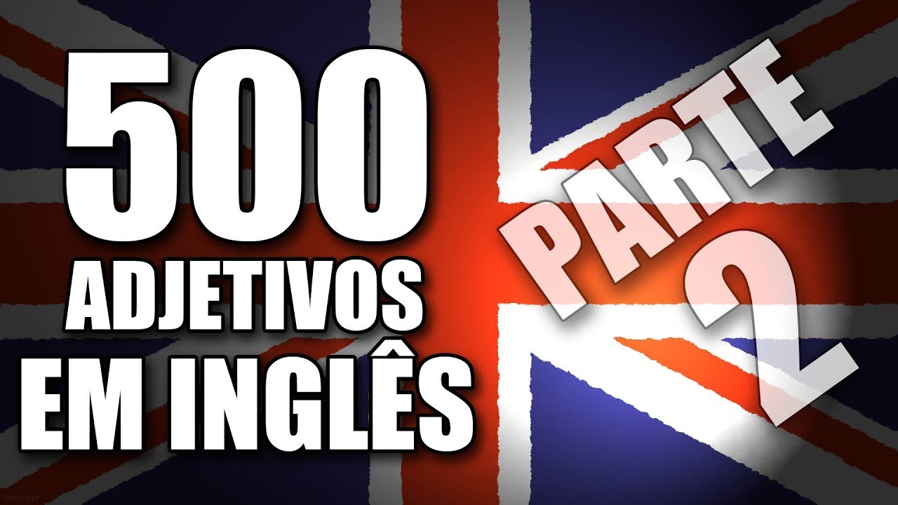 Os 500 Adjetivos Mais Usados em Inglês com Exemplos - Parte 2
