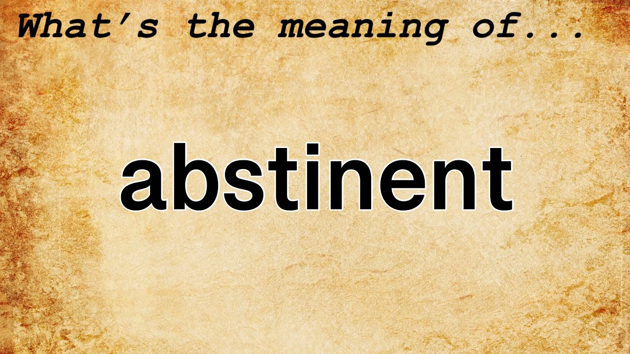 Abstinent Meaning : Definition of Abstinent