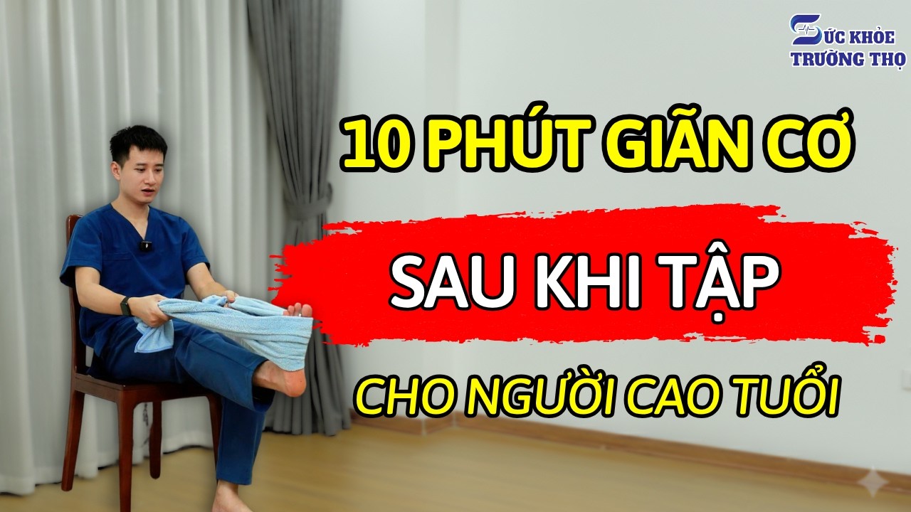 10 Phút Giãn Cơ Kết Thúc Buổi Tập Đúng Cách - Bí Quyết Tránh Đau Nhức Sau Tập Cho Người Lớn Tuổi