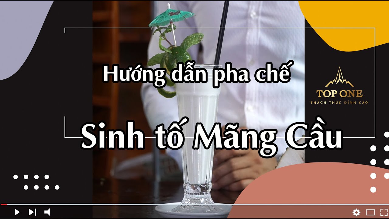 Bài 21: Cách làm sinh tố mãng cầu thơm ngon lừng lẫy