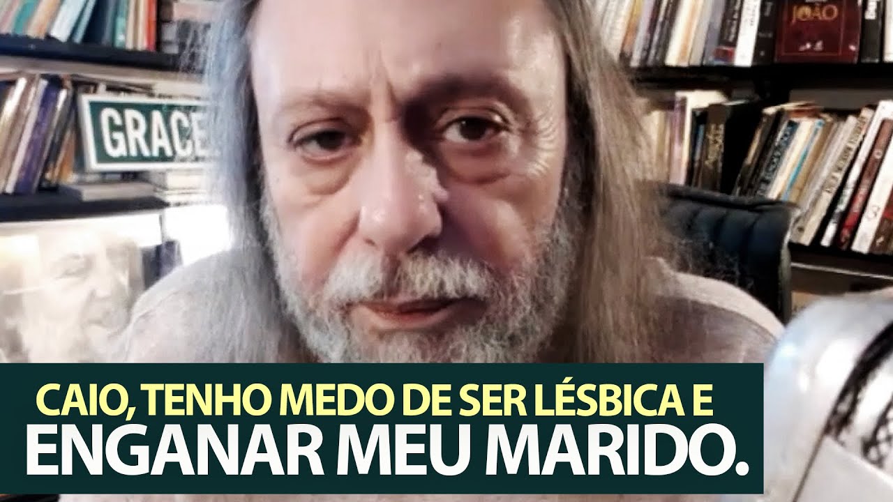 Caio, tenho medo de ser Lésbica e estar enganando meu marido.