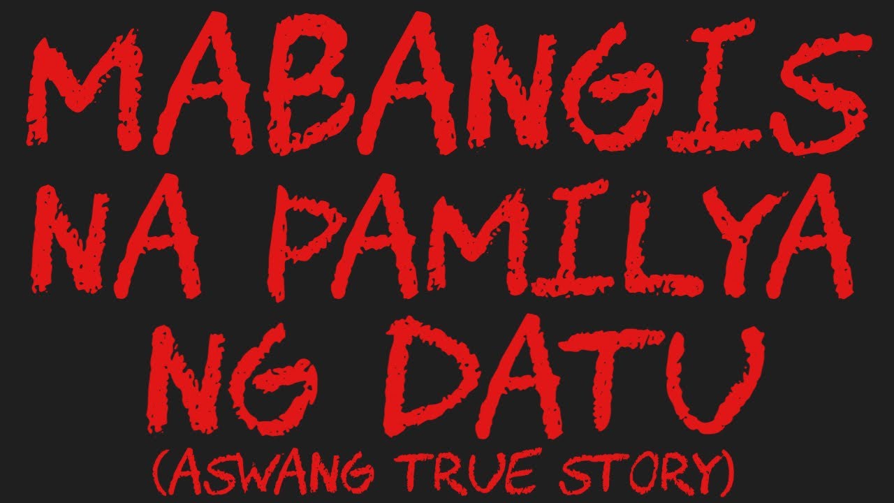 MABANGIS NA PAMILYA NG DATU (Aswang True Story)