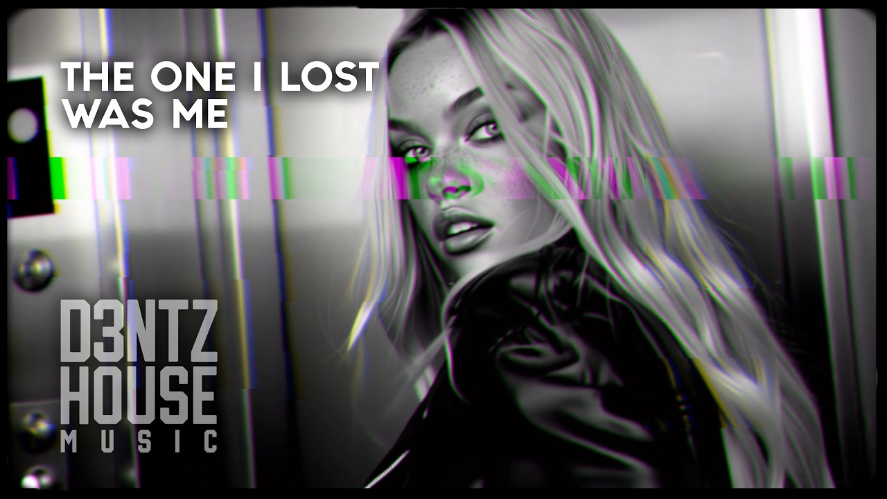 The One I Lost Was Me | SINGLE - Chill House Music 2026 – Emotional Euro House - D3NTZ HOUSE MUSIC
