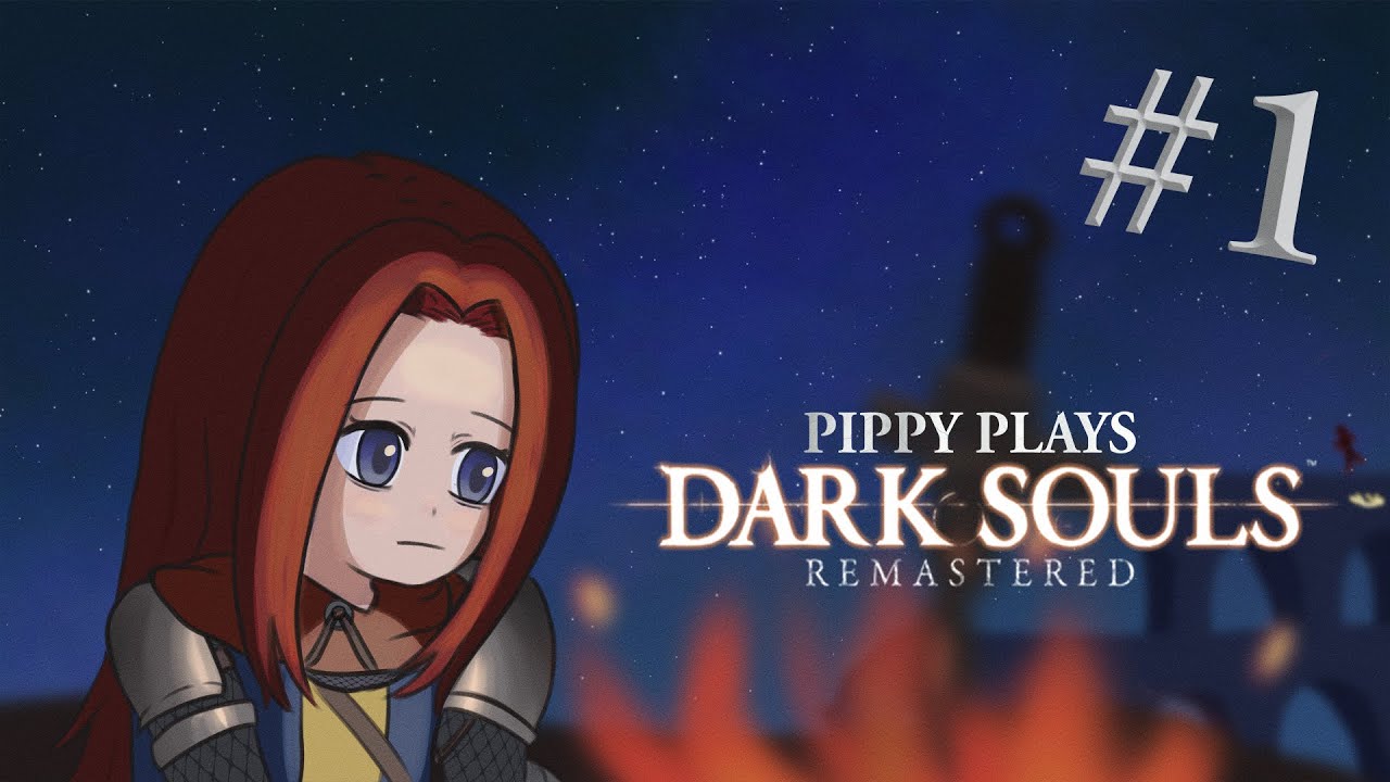 Pippy Plays: Darksouls 1 REMASTERED - Part 1