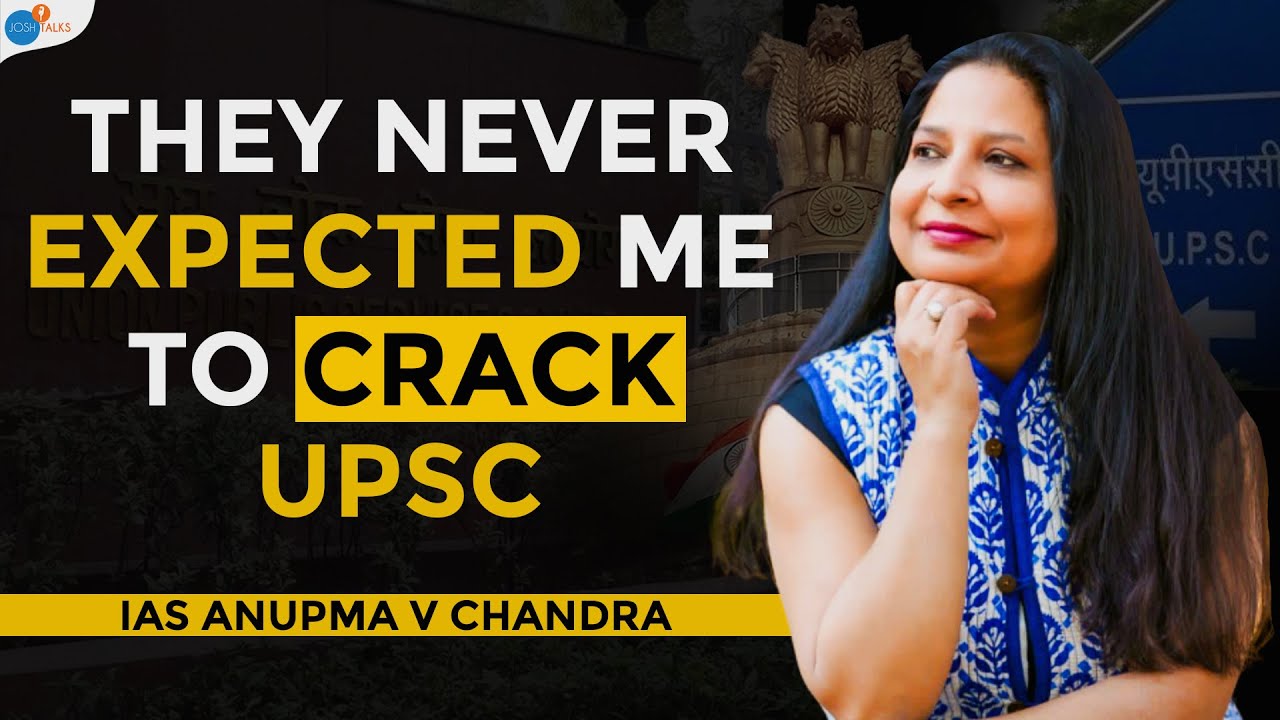 I Was Told I'm A Failure 100 Times: My IAS Success Story | IAS Anupma V Chandra | Josh Talks