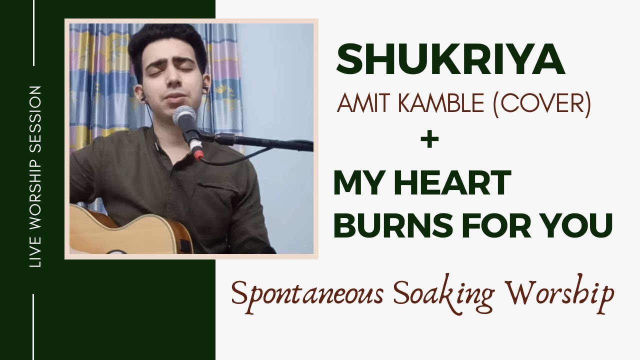 Shukriya (Amit Kamble) + My Heart Burns for You (Spontaneous Soaking Worship) // Hindi Worship Song