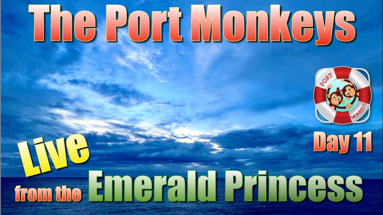 Port Monkeys Live from the Emerald Princess, day 11/16