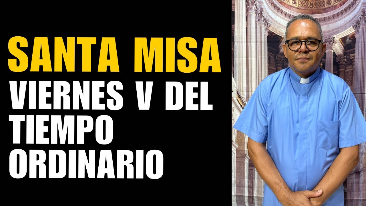 Santa Misa con el padre Juan. Hoy viernes 5to del tiempo Ordinario