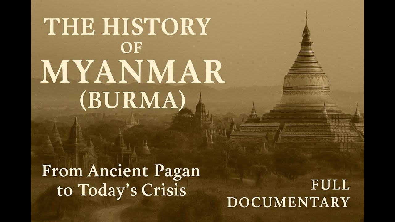 The History of Myanmar (Burma) &ndash; From Ancient Pagan to Today&rsquo;s Crisis | Full Documentary