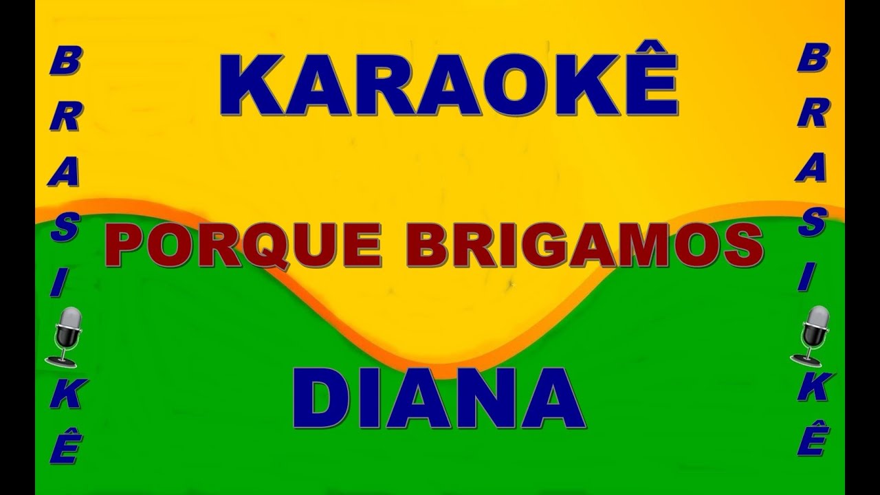 Karaokê   Porque brigamos   Diana