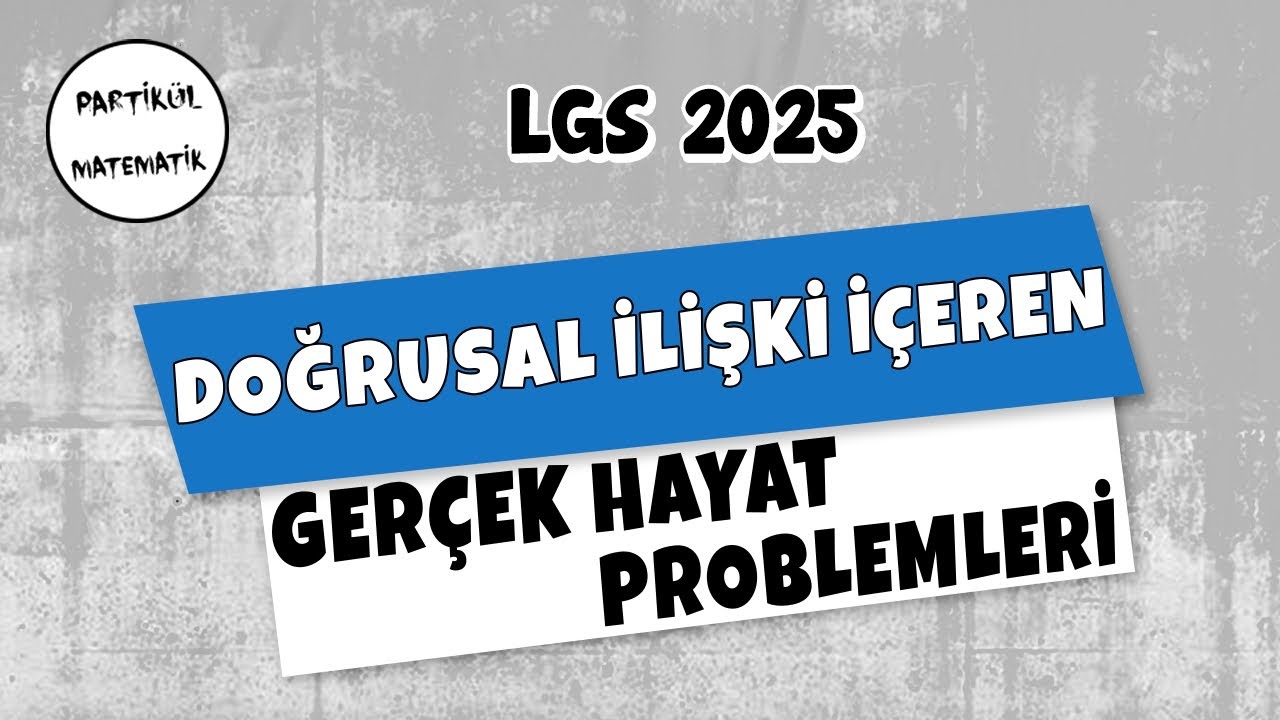Doğrusal İlişki İçerek Gerçek Hayat Problemleri | LGS 2025 | 8.Sınıf Matematik