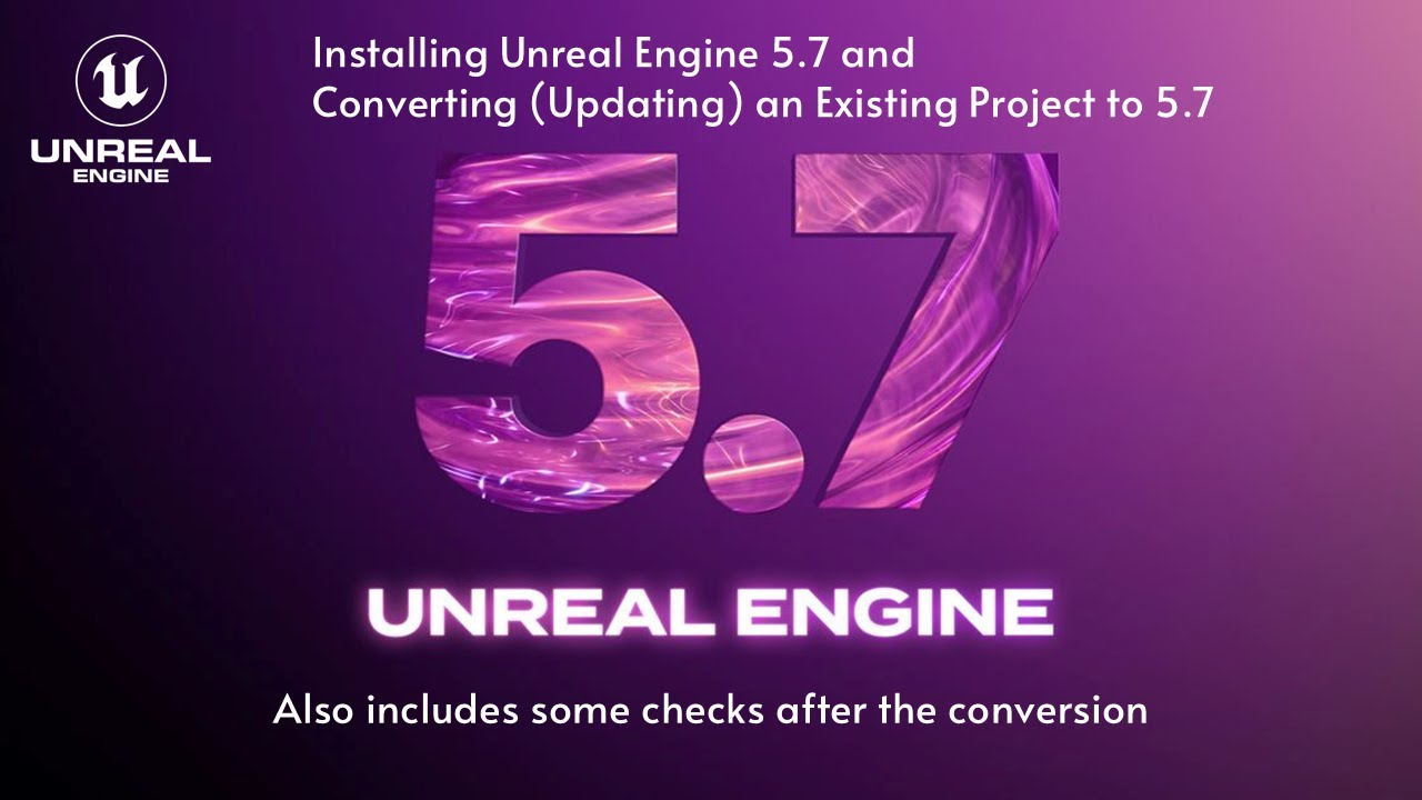 Unreal Engine 5: Installing UE 5.7 and Converting (Updating) an Existing Project to 5.7