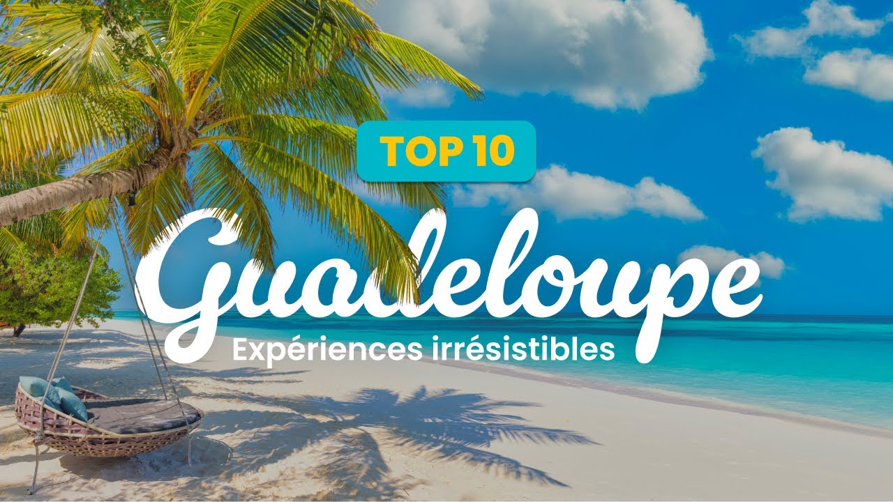 Top 10 des plus beaux lieux de Guadeloupe