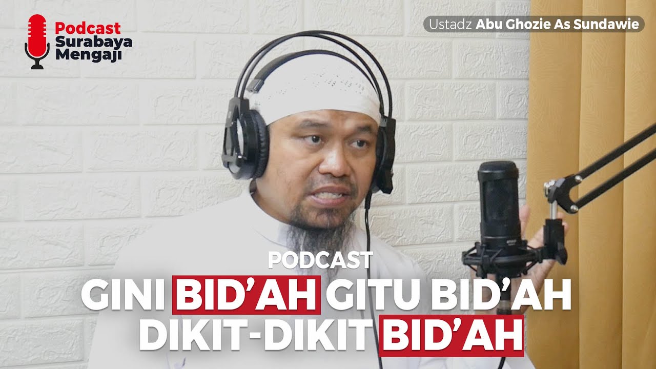 Podcast : Dikit-Dikit Bid'ah - Ustadz Abu Ghozie As Sundawie