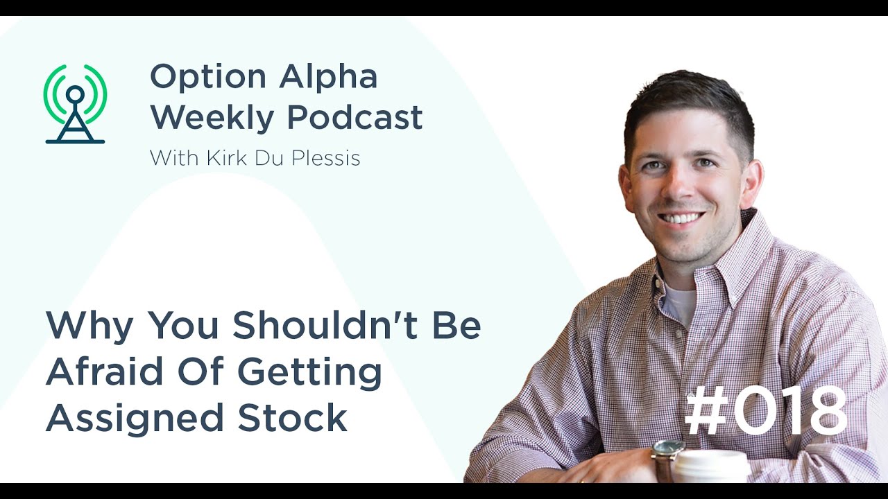 Why You Shouldn’t Be Afraid Of Getting Assigned Stock - Show #018 - Option Alpha Podcast
