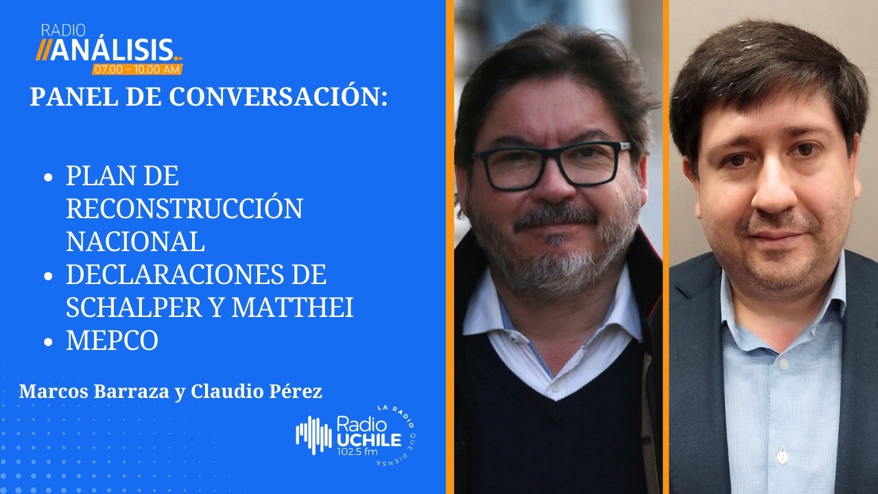 Primera Edición Radioanálisis - Panel de Conversación (Marcos Barraza y Claudio Pérez)