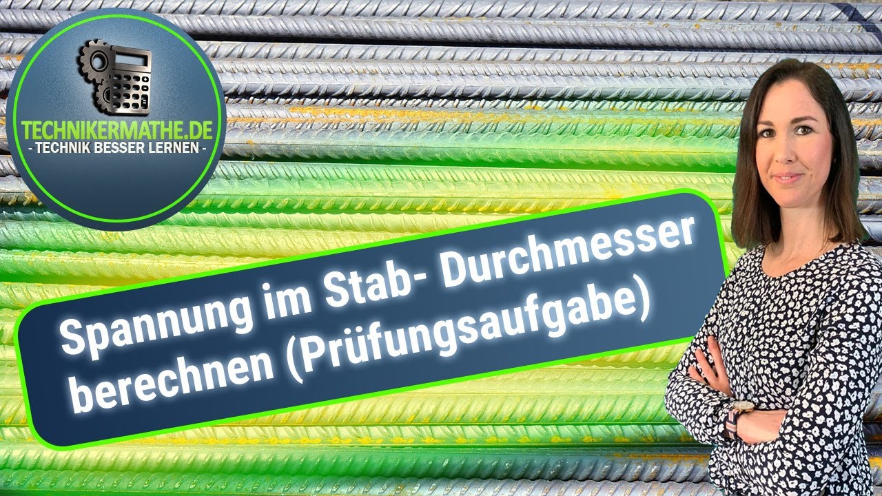 Spannungen im Stab | Prüfungsaufgabe| Durchmesser berechnen - TM2 für Techniker, Meister [2021]