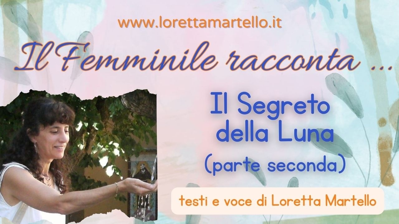 Il Femminile Racconta ... 7) Il Segreto della Luna (parte seconda).