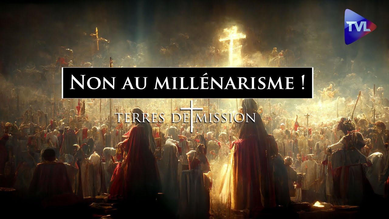 Non au millénarisme ! - Terres de Mission n°287 - TVL
