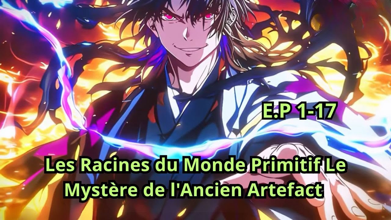 E.P 1 - 17 | Les Racines du Monde Primitif Le Mystère de l'Ancien Artefact