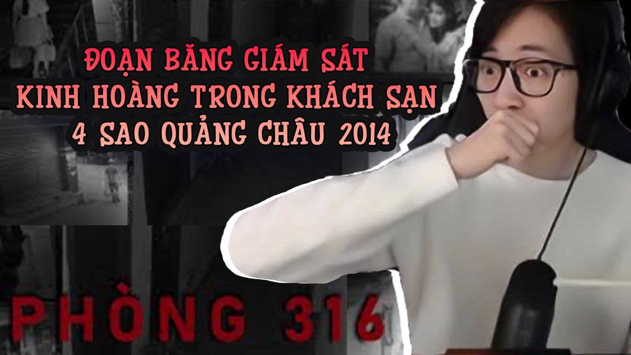 Phòng 316 | Đoạn băng giám sát kinh hoàng trong khách sạn 4 sao Quảng Châu 2014 | ViruSs Reaction