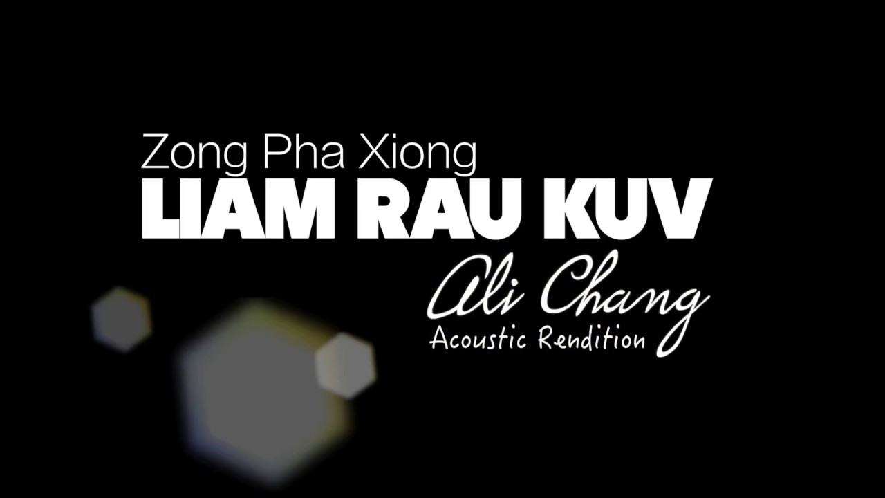 Liam Rau Kuv - Ali Chang (Acoustic Rendition) (Zong Pha Xiong)
