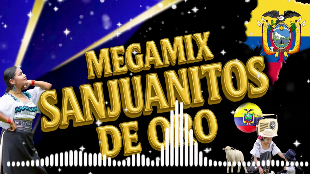 SANJUANITOS DE ORO MEGAMIX - NACIONAL - CHICHA - SANJUAN - FOLKLORE - MIXES - ECUATORIANO