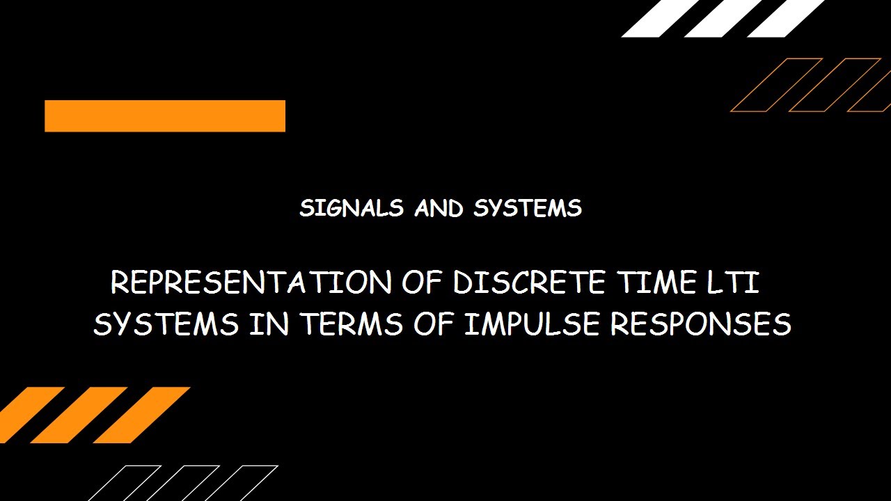 REPRESENTATION OF DISCRETE TIME LTI SYSTEMS IN TERMS OF IMPULSE RESPONSES