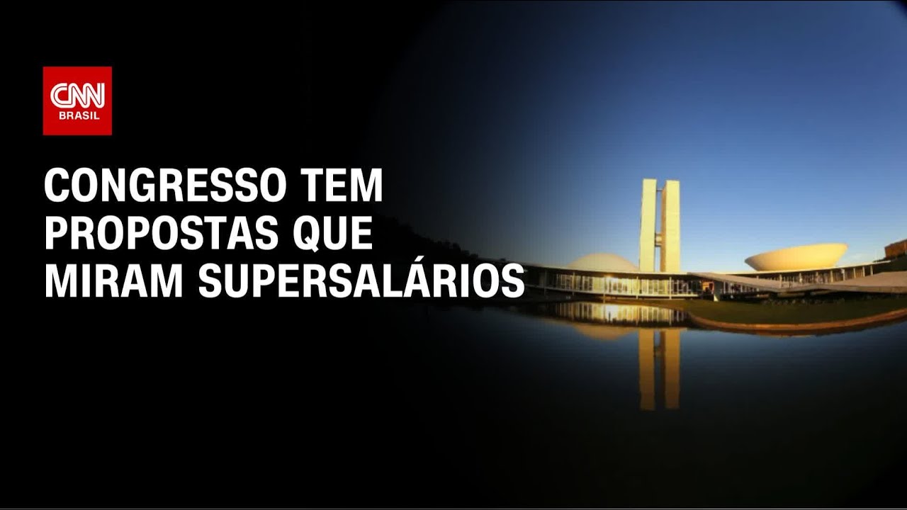 Congresso tem uma dezena de propostas paradas que miram supersalários | AGORA CNN